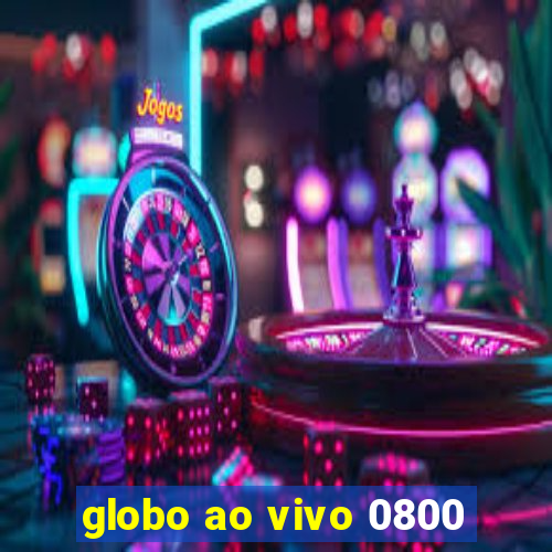 globo ao vivo 0800